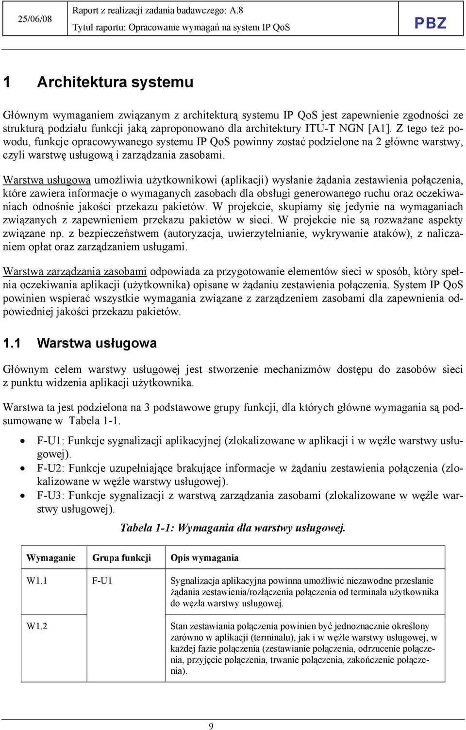 Warstwa usługowa umożliwia użytkownikowi (aplikacji) wysłanie żądania zestawienia połączenia, które zawiera informacje o wymaganych zasobach dla obsługi generowanego ruchu oraz oczekiwaniach odnośnie