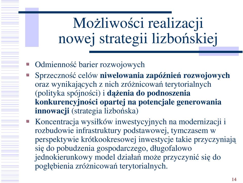 lizbońska) Koncentracja wysiłków inwestycyjnych na modernizacji i rozbudowie infrastruktury podstawowej, tymczasem w perspektywie krótkookresowej