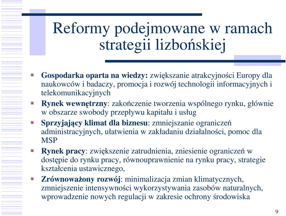 administracyjnych, ułatwienia w zakładaniu działalności, pomoc dla MSP Rynek pracy: zwiększenie zatrudnienia, zniesienie ograniczeń w dostępie do rynku pracy, równouprawnienie na rynku pracy,