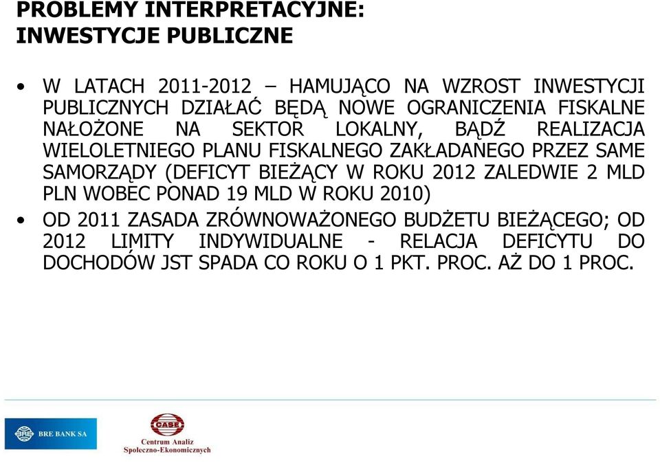 SAME SAMORZĄDY (DEFICYT BIEśĄCY W ROKU 2012 ZALEDWIE 2 MLD PLN WOBEC PONAD 19 MLD W ROKU 2010) OD 2011 ZASADA