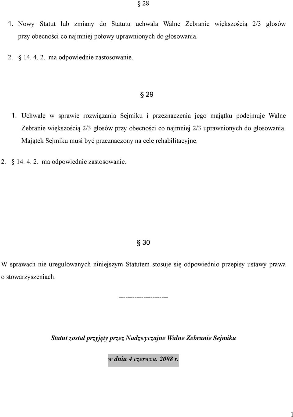 głosowania. Majątek Sejmiku musi być przeznaczony na cele rehabilitacyjne. 2. 14. 4. 2. ma odpowiednie zastosowanie.