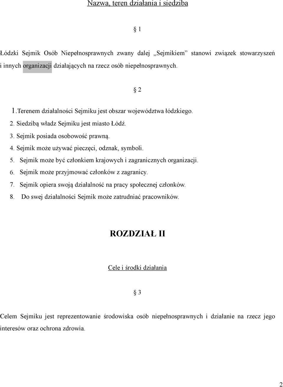 Sejmik może być członkiem krajowych i zagranicznych organizacji. 6. Sejmik może przyjmować członków z zagranicy. 7. Sejmik opiera swoją działalność na pracy społecznej członków. 8.