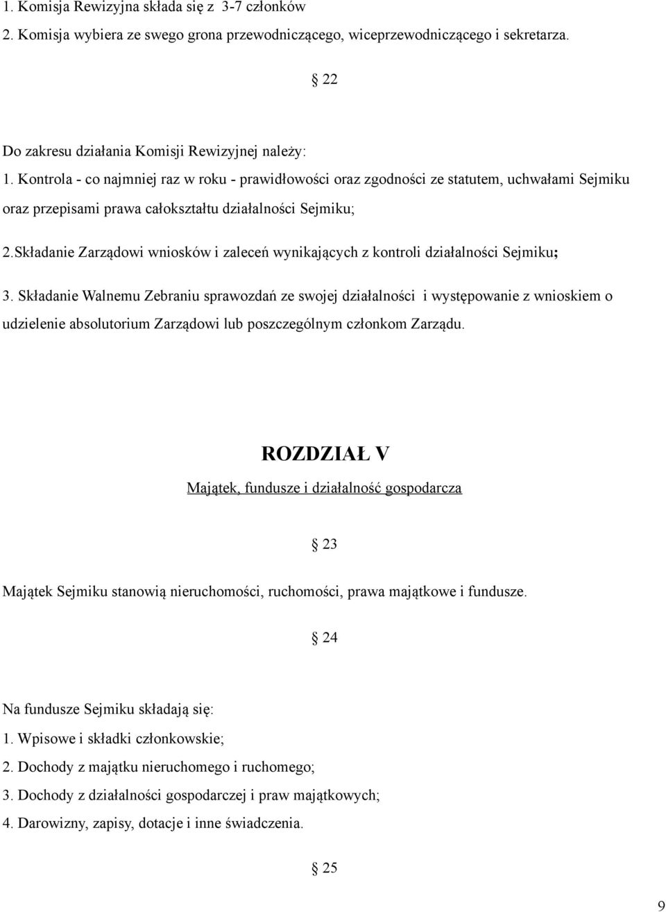 Składanie Zarządowi wniosków i zaleceń wynikających z kontroli działalności Sejmiku; 3.
