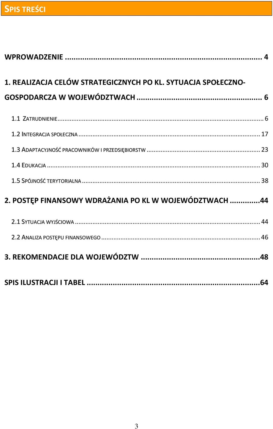 3 ADAPTACYJNOŚĆ PRACOWNIKÓW I PRZEDSIĘBIORSTW...23 1.4 EDUKACJA...30 1.5 SPÓJNOŚĆ TERYTORIALNA...38 2.