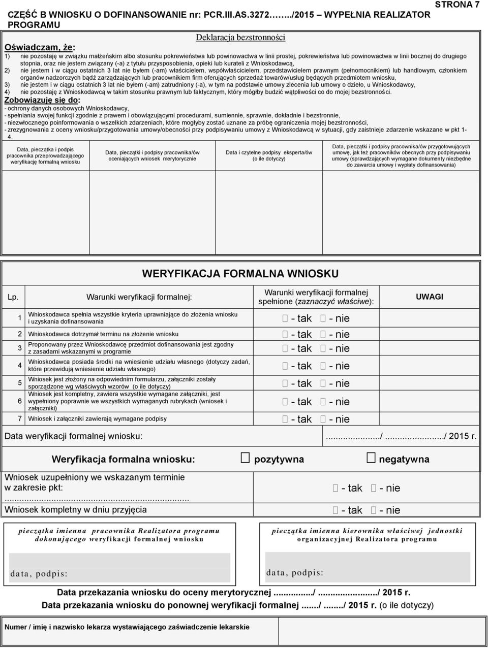 powinowactwa w linii bocznej do drugiego stopnia, oraz nie jestem związany (-a) z tytułu przysposobienia, opieki lub kurateli z Wnioskodawcą, 2) nie jestem i w ciągu ostatnich 3 lat nie byłem (-am)