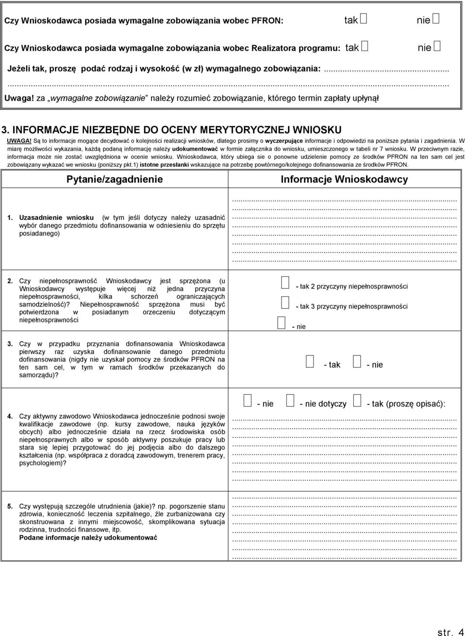 Są to informacje mogące decydować o kolejności realizacji wniosków, dlatego prosimy o wyczerpujące informacje i odpowiedzi na poniższe pytania i zagadnienia.