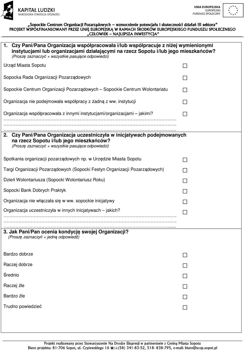 podejmowała współpracy z żadną z ww. instytucji Organizacja współpracowała z innymi instytucjami/organizacjami jakimi? 2.