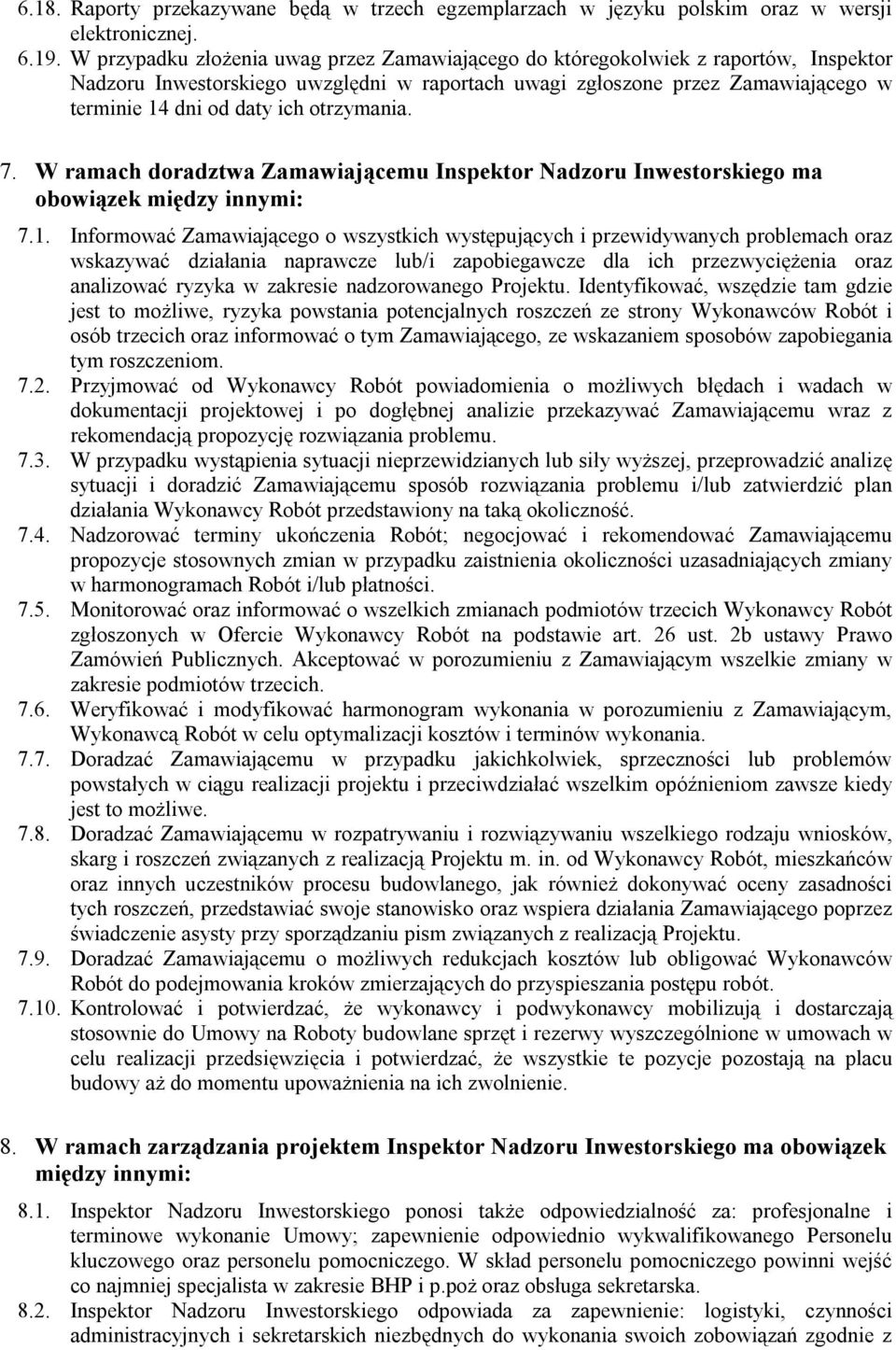 otrzymania. 7. W ramach doradztwa Zamawiającemu Inspektor Nadzoru Inwestorskiego ma obowiązek między innymi: 7.1.