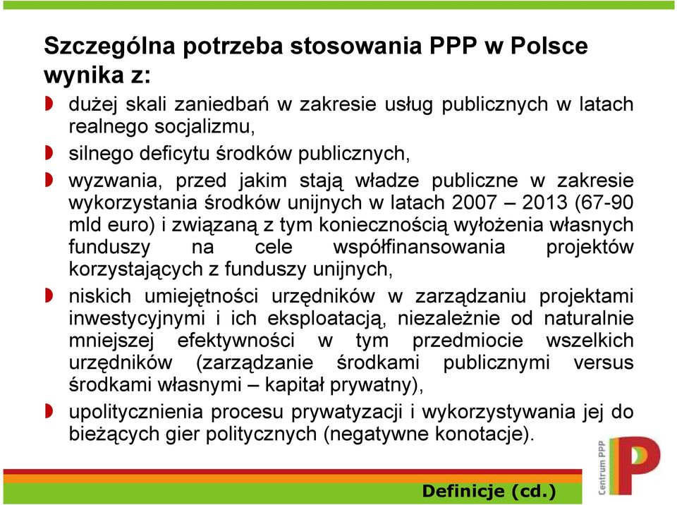 korzystających z funduszy unijnych, niskich umiejętności urzędników w zarządzaniu projektami inwestycyjnymi i ich eksploatacją, niezaleŝnie od naturalnie mniejszej efektywności w tym przedmiocie