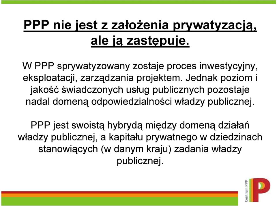 Jednak poziom i jakość świadczonych usług publicznych pozostaje nadal domeną odpowiedzialności władzy