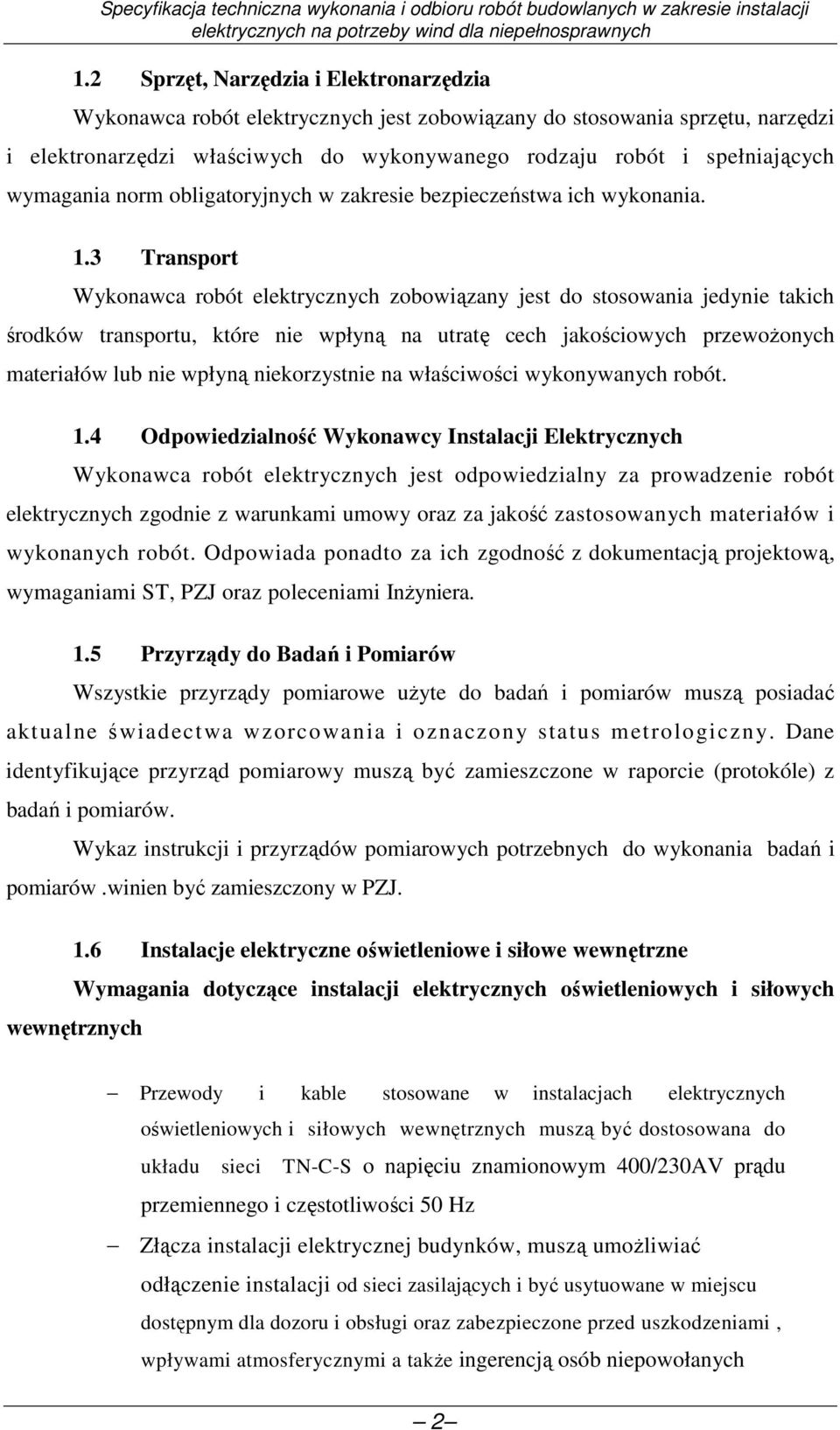 3 Transport Wykonawca robót elektrycznych zobowiązany jest do stosowania jedynie takich środków transportu, które nie wpłyną na utratę cech jakościowych przewoŝonych materiałów lub nie wpłyną