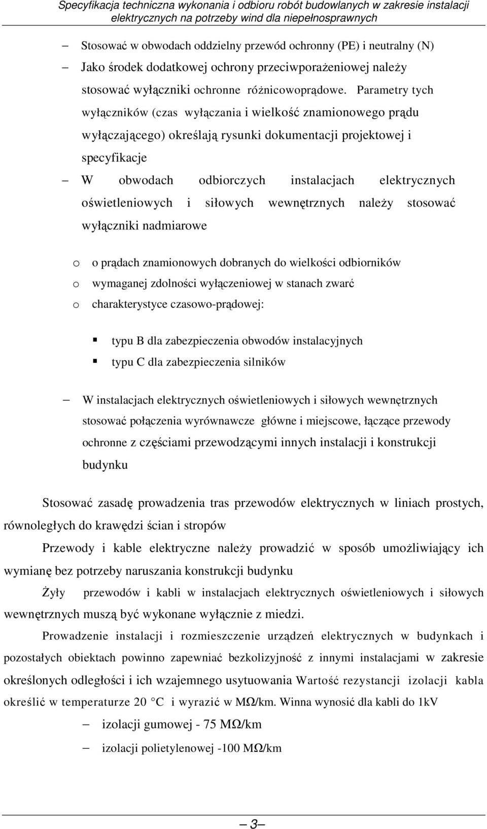 oświetleniowych i siłowych wewnętrznych naleŝy stosować wyłączniki nadmiarowe o o prądach znamionowych dobranych do wielkości odbiorników o wymaganej zdolności wyłączeniowej w stanach zwarć o