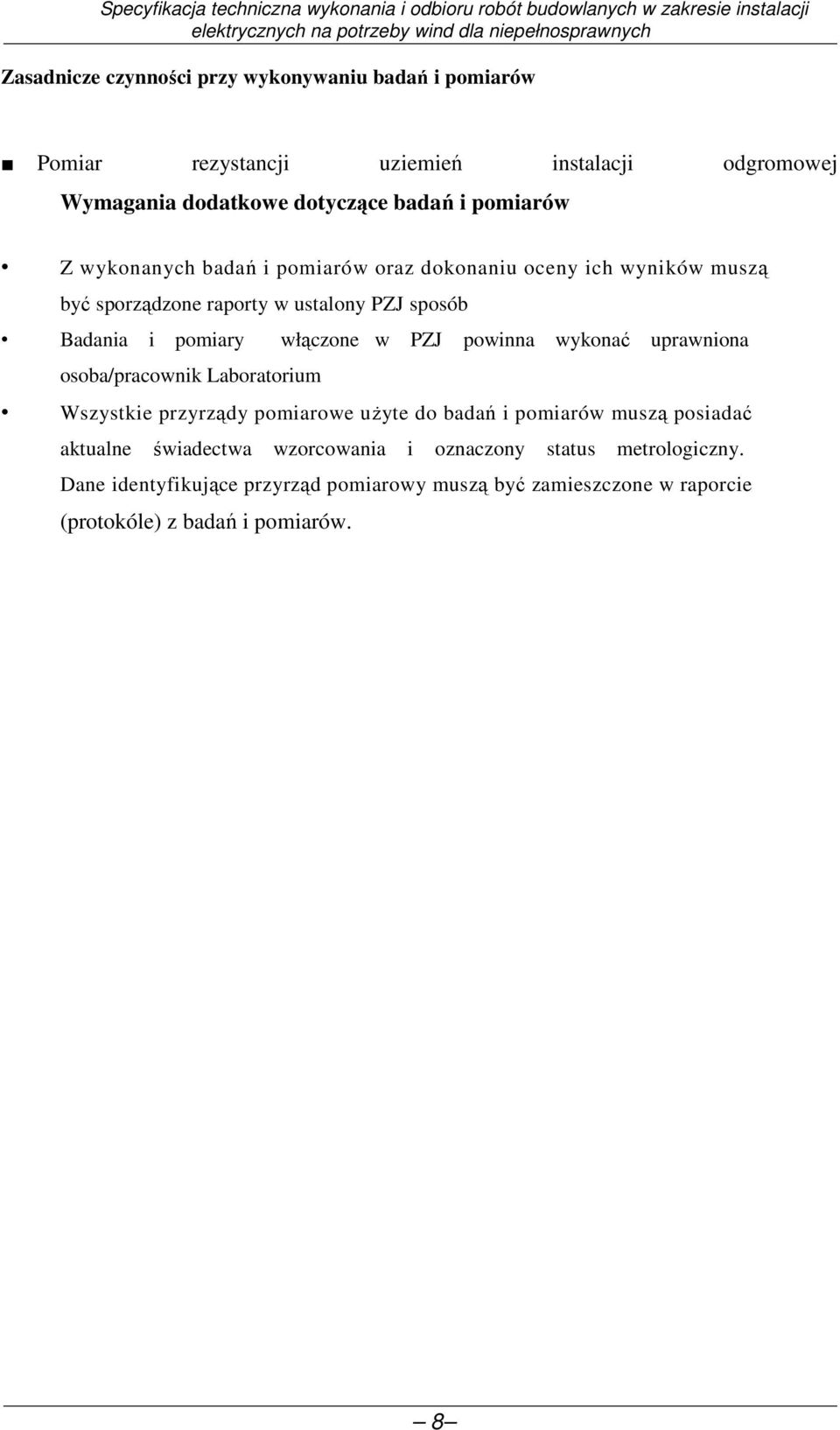 włączone w PZJ powinna wykonać uprawniona osoba/pracownik Laboratorium Wszystkie przyrządy pomiarowe uŝyte do badań i pomiarów muszą posiadać
