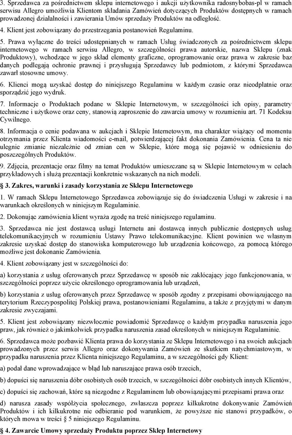Prawa wyłączne do treści udostępnianych w ramach Usług świadczonych za pośrednictwem sklepu internetowego w ramach serwisu Allegro, w szczególności prawa autorskie, nazwa Sklepu (znak Produktowy),
