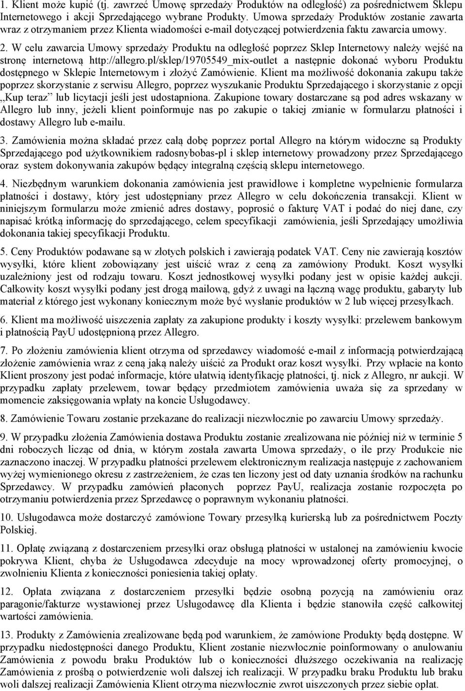 W celu zawarcia Umowy sprzedaży Produktu na odległość poprzez Sklep Internetowy należy wejść na stronę internetową http://allegro.
