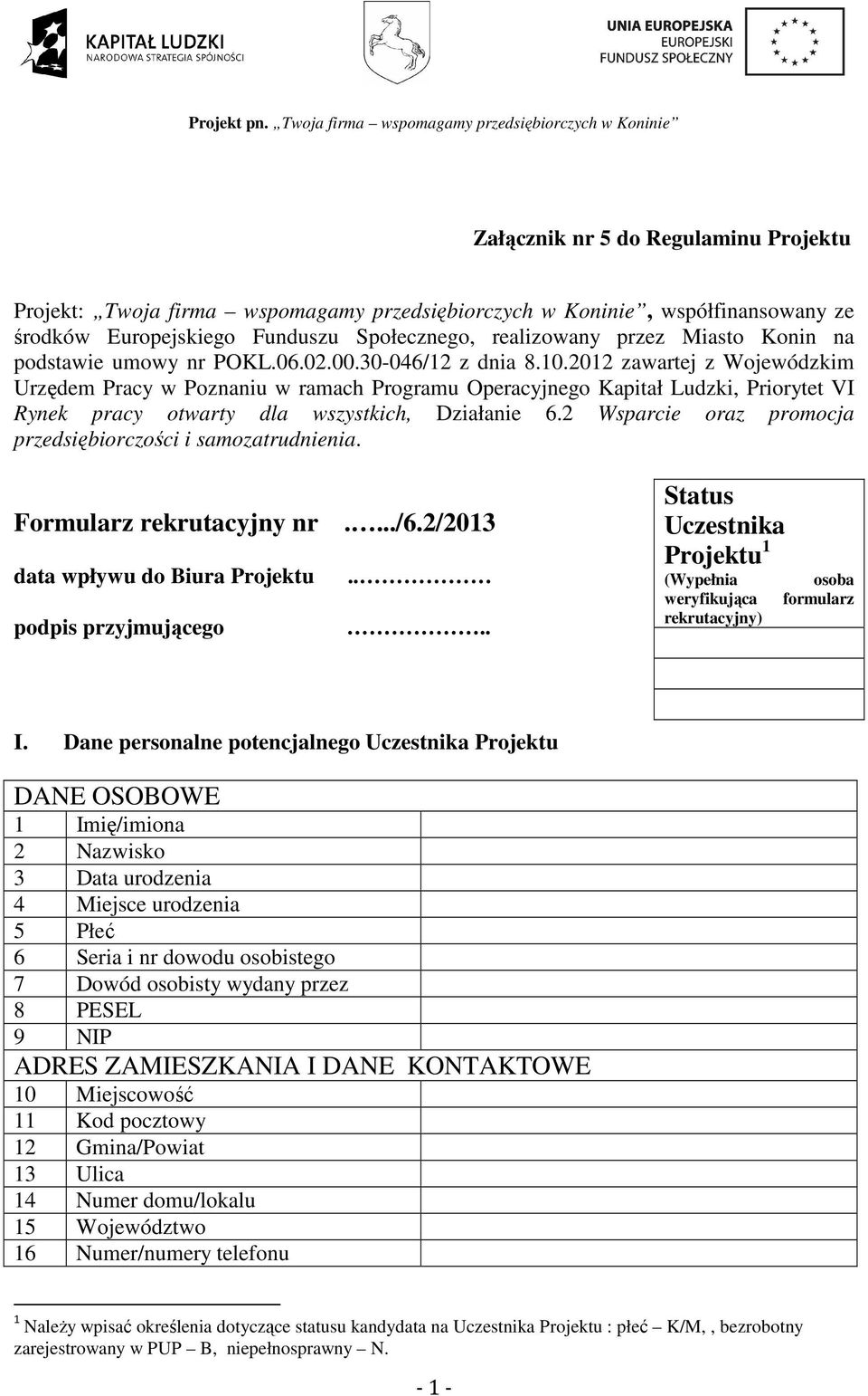 2012 zawartej z Wojewódzkim Urzędem Pracy w Poznaniu w ramach Programu Operacyjnego Kapitał Ludzki, Priorytet VI Rynek pracy otwarty dla wszystkich, Działanie 6.