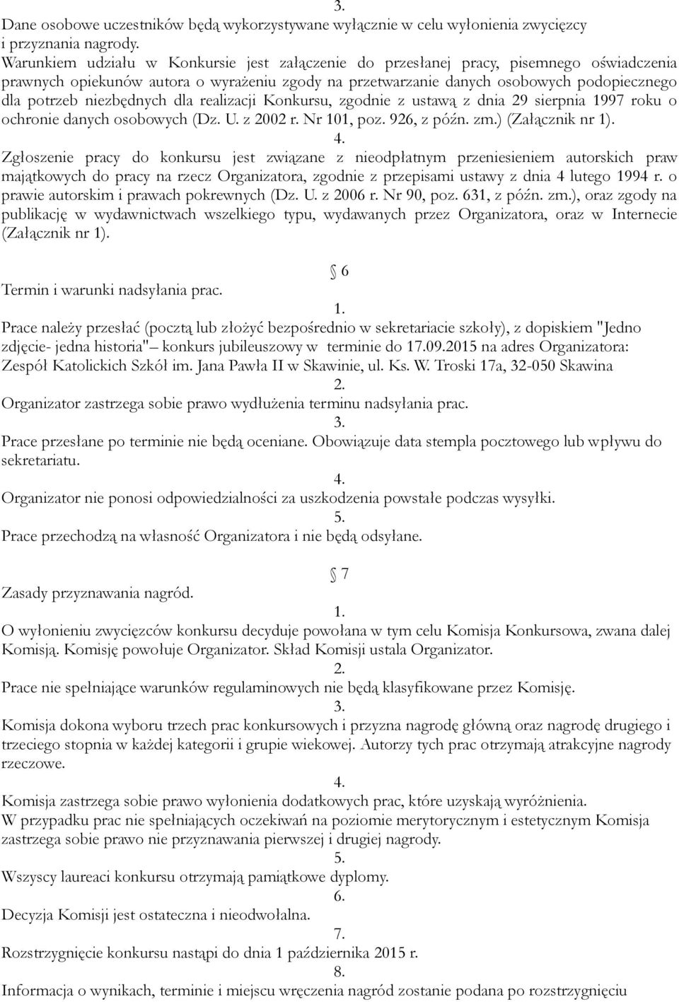 niezbędnych dla realizacji Konkursu, zgodnie z ustawą z dnia 29 sierpnia 1997 roku o ochronie danych osobowych (Dz. U. z 2002 r. Nr 101, poz. 926, z późn. zm.) (Załącznik nr 1).