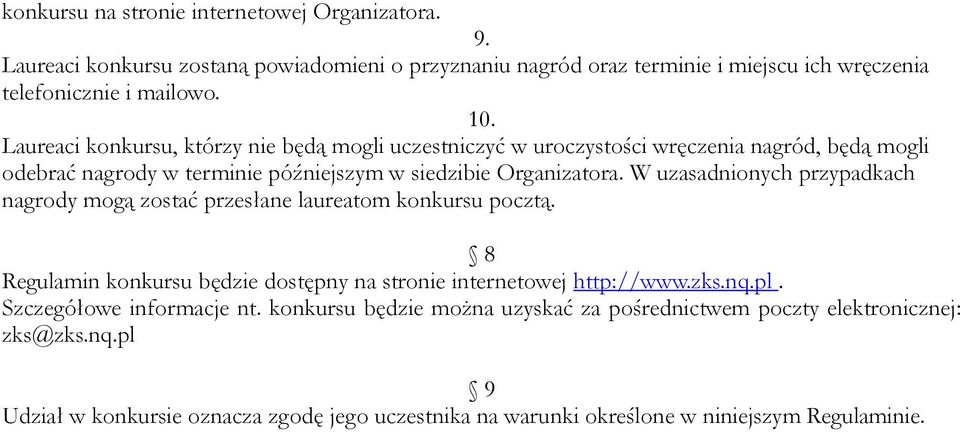 W uzasadnionych przypadkach nagrody mogą zostać przesłane laureatom konkursu pocztą. 8 Regulamin konkursu będzie dostępny na stronie internetowej http://www.zks.nq.pl.