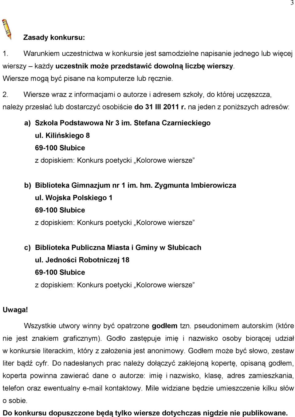 na jeden z poniższych adresów: a) Szkoła Podstawowa Nr 3 im. Stefana Czarnieckiego ul. Kilińskiego 8 b) Biblioteka Gimnazjum nr 1 im. hm. Zygmunta Imbierowicza ul.