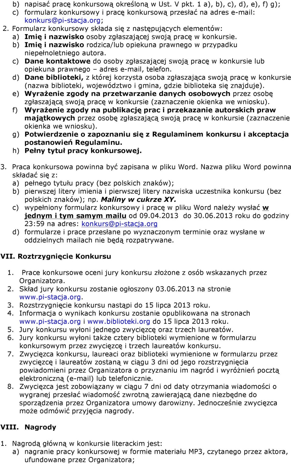 b) Imię i nazwisko rodzica/lub opiekuna prawnego w przypadku niepełnoletniego autora. c) Dane kontaktowe do osoby zgłaszającej swoją pracę w konkursie lub opiekuna prawnego adres e-mail, telefon.