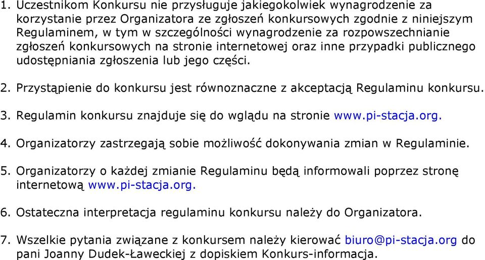 Przystąpienie do konkursu jest równoznaczne z akceptacją Regulaminu konkursu. 3. Regulamin konkursu znajduje się do wglądu na stronie www.pi-stacja.org. 4.