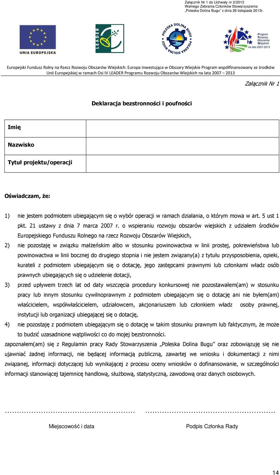 o wspieraniu rozwoju obszarów wiejskich z udziałem środków Europejskiego Funduszu Rolnego na rzecz Rozwoju Obszarów Wiejskich, 2) nie pozostaję w związku małżeńskim albo w stosunku powinowactwa w