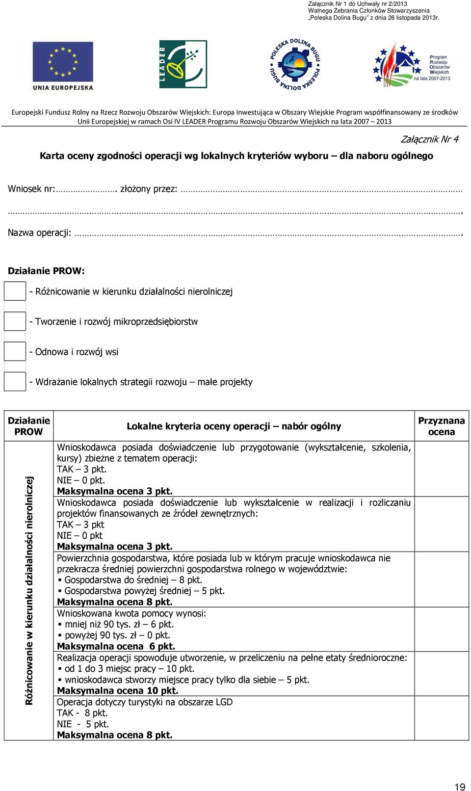 PROW Różnicowanie w kierunku działalności nierolniczej Lokalne kryteria oceny operacji nabór ogólny Wnioskodawca posiada doświadczenie lub przygotowanie (wykształcenie, szkolenia, kursy) zbieżne z