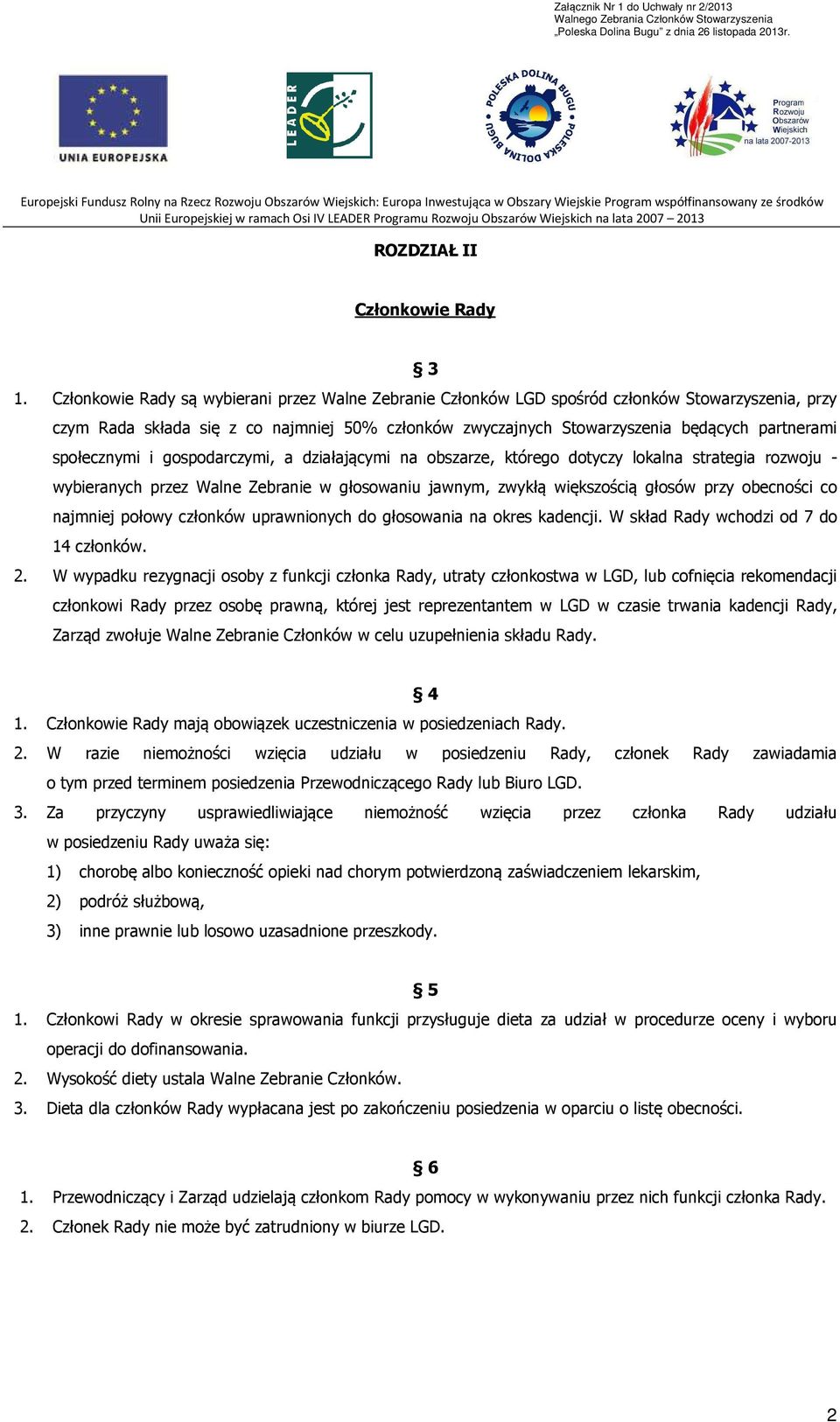 społecznymi i gospodarczymi, a działającymi na obszarze, którego dotyczy lokalna strategia rozwoju - wybieranych przez Walne Zebranie w głosowaniu jawnym, zwykłą większością głosów przy obecności co