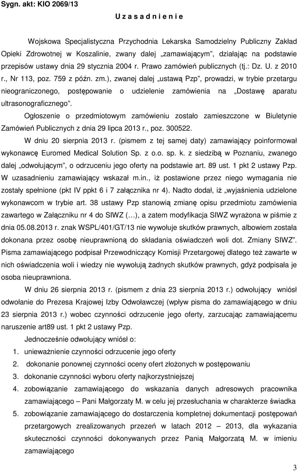 ), zwanej dalej ustawą Pzp, prowadzi, w trybie przetargu nieograniczonego, postępowanie o udzielenie zamówienia na Dostawę aparatu ultrasonograficznego.