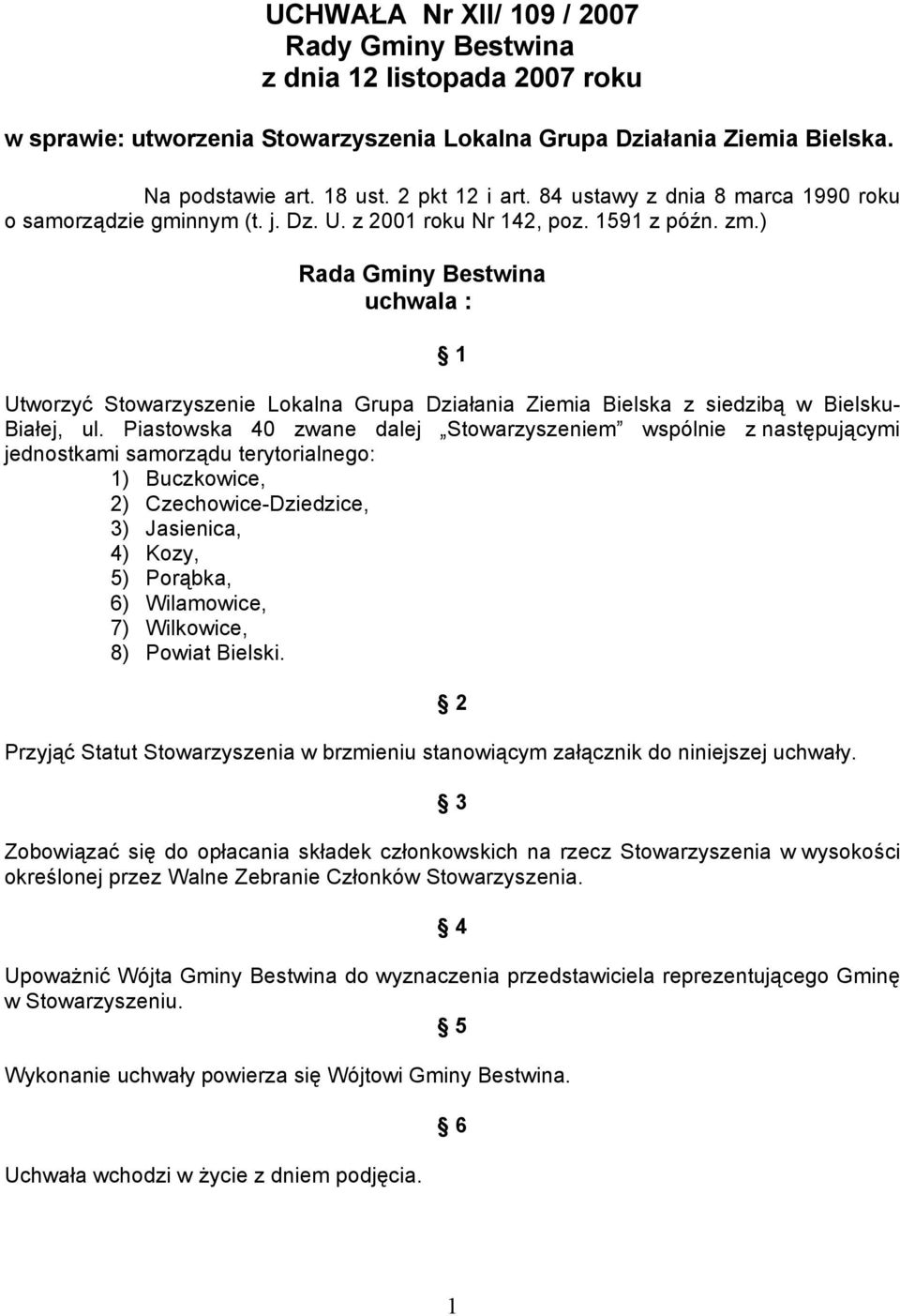 ) Rada Gminy Bestwina uchwala : 1 Utworzyć Stowarzyszenie Lokalna Grupa Działania Ziemia Bielska z siedzibą w Bielsku- Białej, ul.