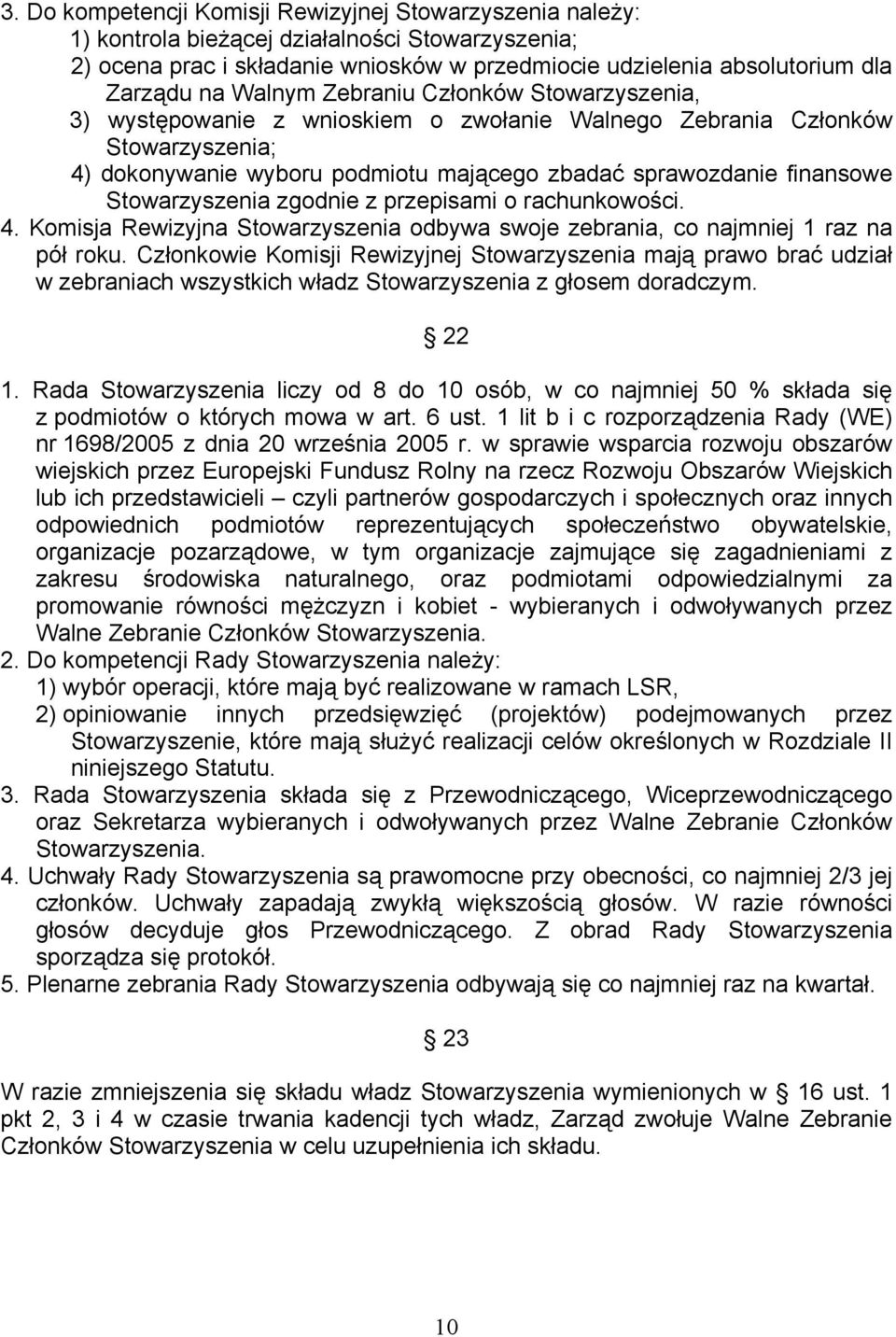 Stowarzyszenia zgodnie z przepisami o rachunkowości. 4. Komisja Rewizyjna Stowarzyszenia odbywa swoje zebrania, co najmniej 1 raz na pół roku.