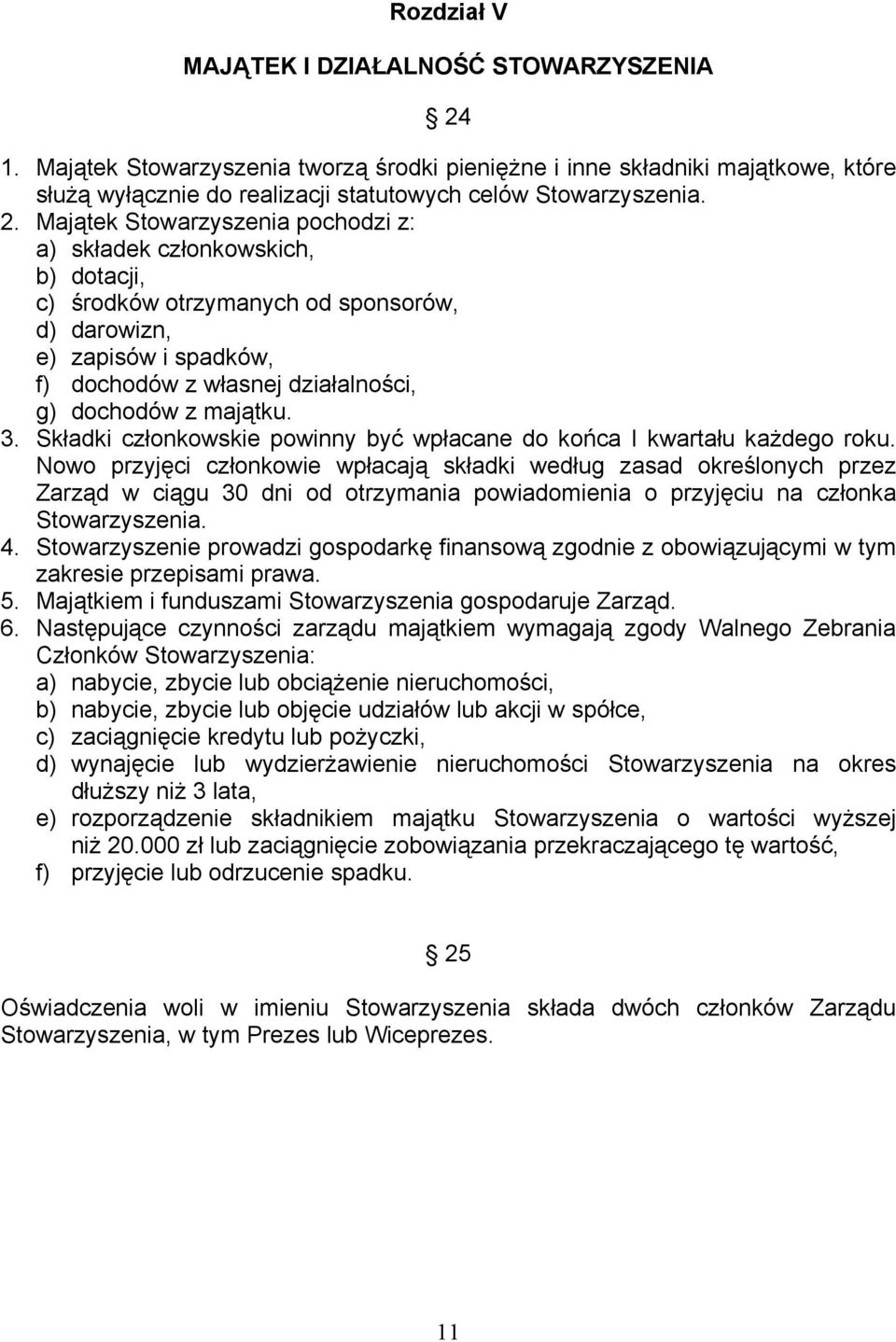 majątku. 3. Składki członkowskie powinny być wpłacane do końca I kwartału każdego roku.