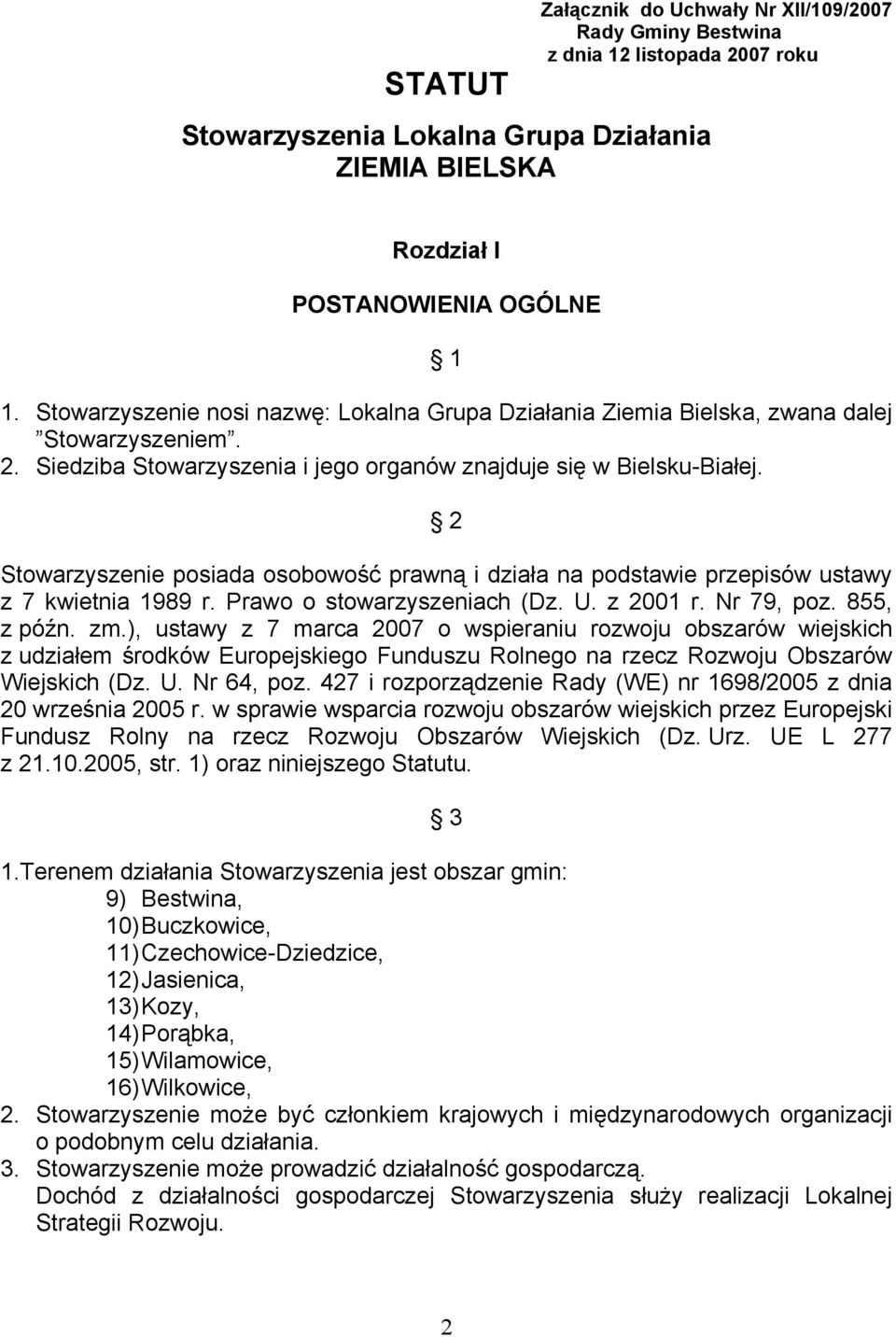 2 Stowarzyszenie posiada osobowość prawną i działa na podstawie przepisów ustawy z 7 kwietnia 1989 r. Prawo o stowarzyszeniach (Dz. U. z 2001 r. Nr 79, poz. 855, z późn. zm.