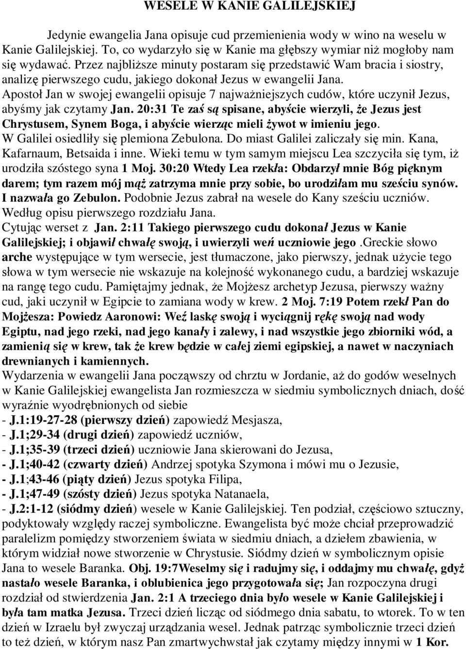 Aposto Jan w swojej ewangelii opisuje 7 najwa niejszych cudów, które uczyni Jezus, aby my jak czytamy Jan.