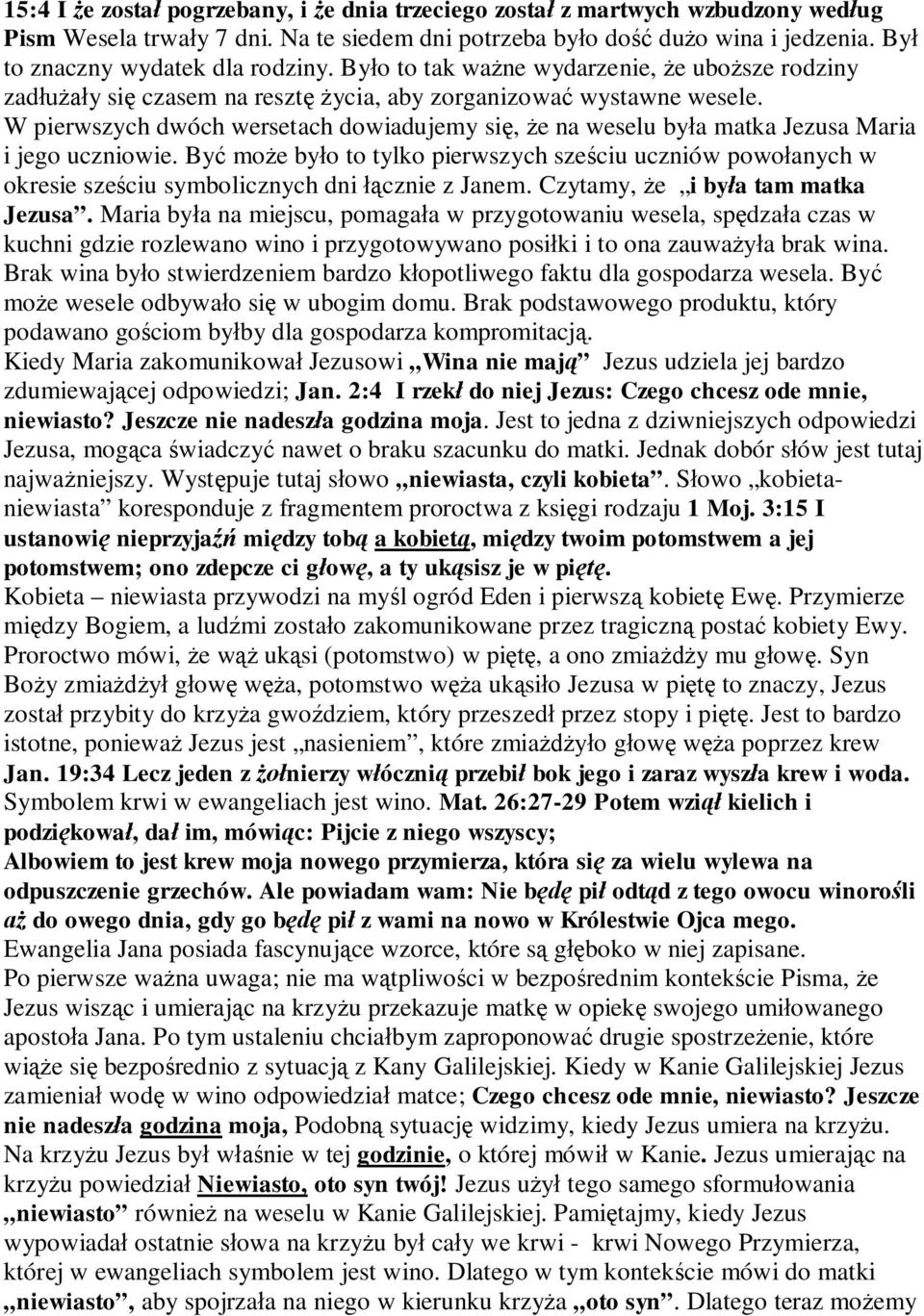 W pierwszych dwóch wersetach dowiadujemy si, e na weselu by a matka Jezusa Maria i jego uczniowie.