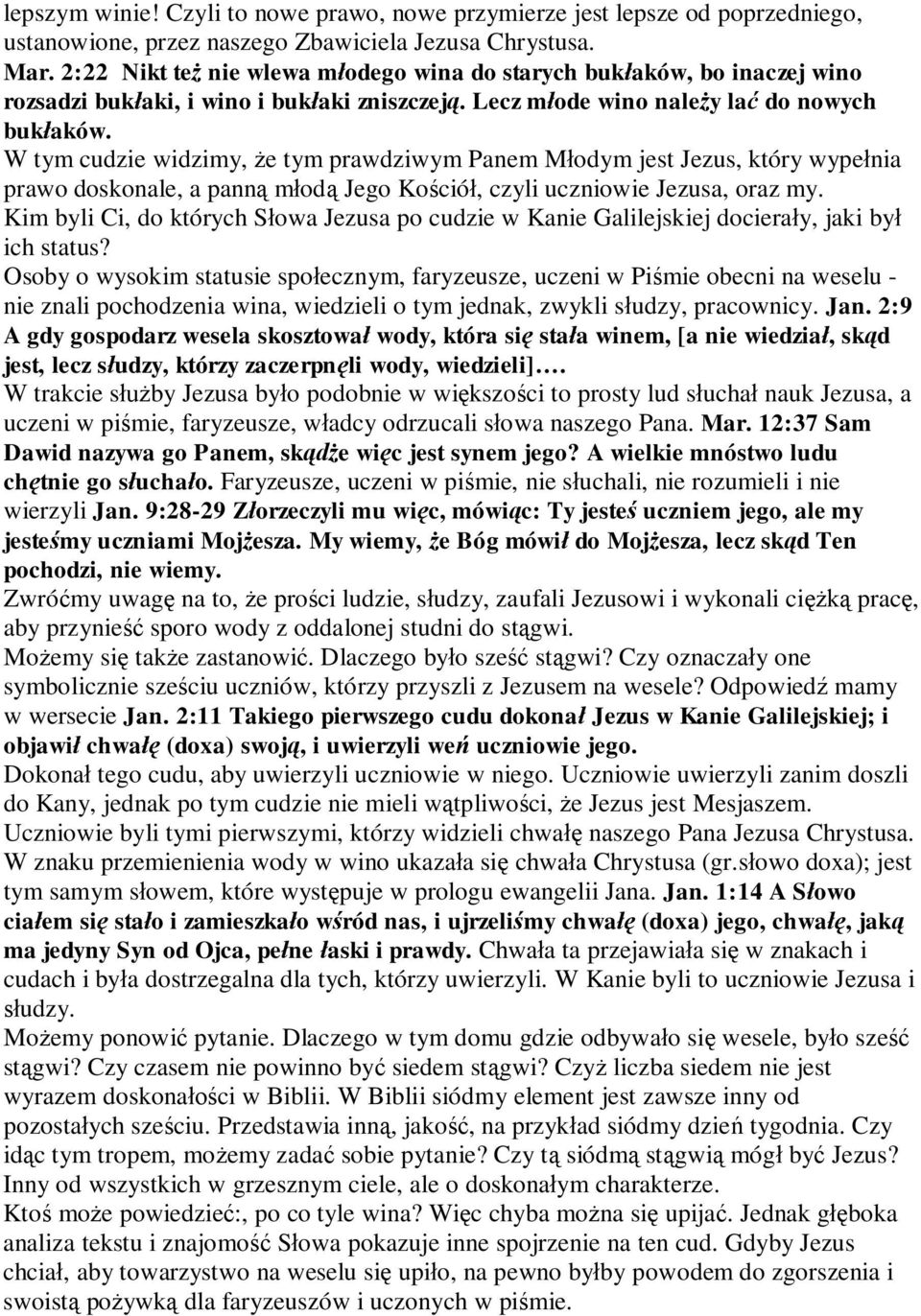 W tym cudzie widzimy, e tym prawdziwym Panem M odym jest Jezus, który wype nia prawo doskonale, a pann m od Jego Ko ció, czyli uczniowie Jezusa, oraz my.