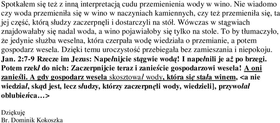 Wówczas w st gwiach znajdowa aby si nadal woda, a wino pojawia oby si tylko na stole. To by t umaczy o, e jedynie s ba weselna, która czerpa a wod wiedzia a o przemianie, a potem gospodarz wesela.