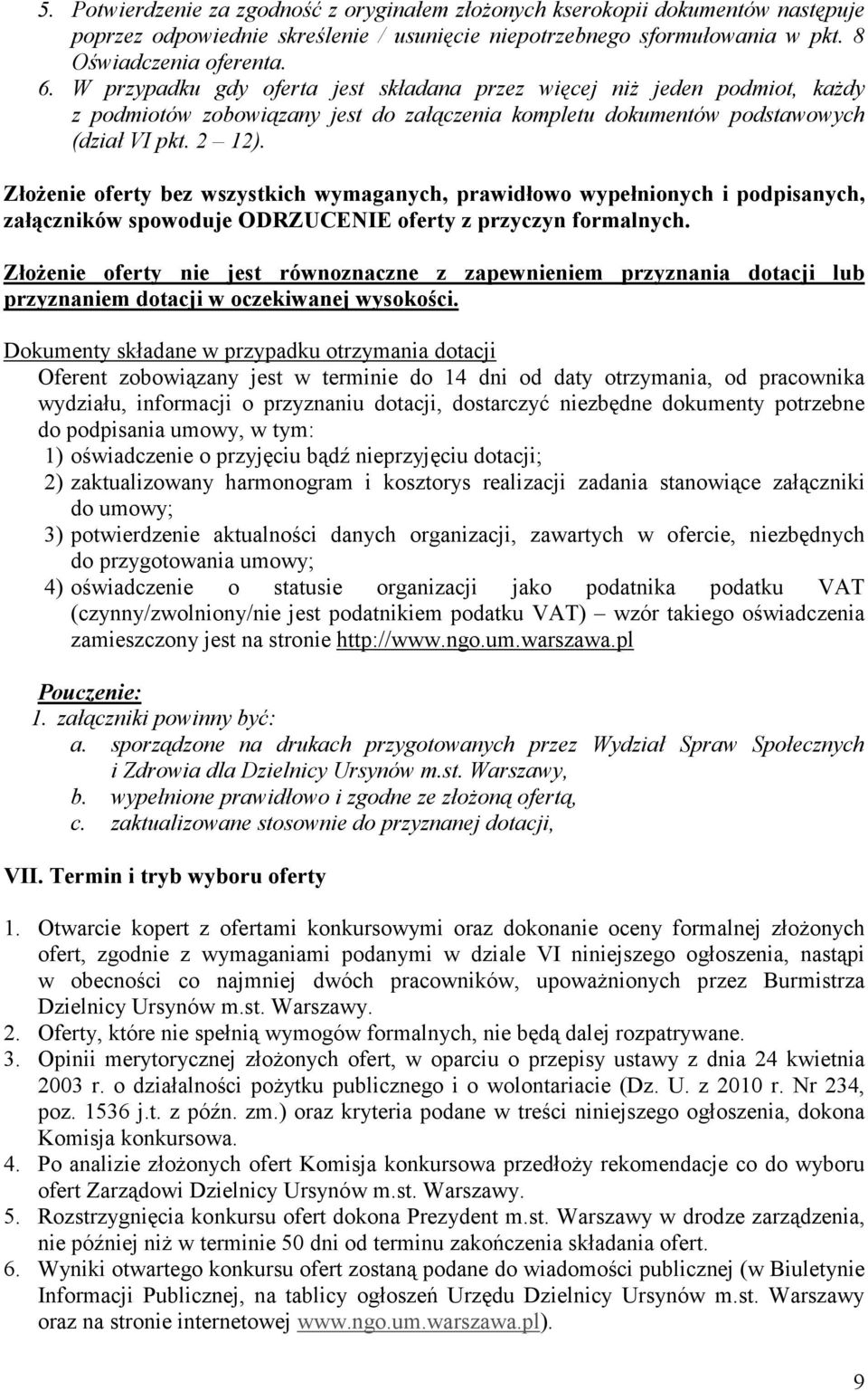 ZłoŜenie oferty bez wszystkich wymaganych, prawidłowo wypełnionych i podpisanych, załączników spowoduje ODRZUCENIE oferty z przyczyn formalnych.