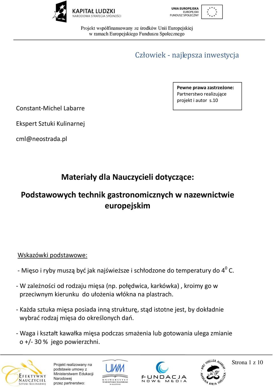 do temperatury do 4 0 C. - W zależności od rodzaju mięsa (np. połędwica, karkówka), kroimy go w przeciwnym kierunku do ułożenia włókna na plastrach.