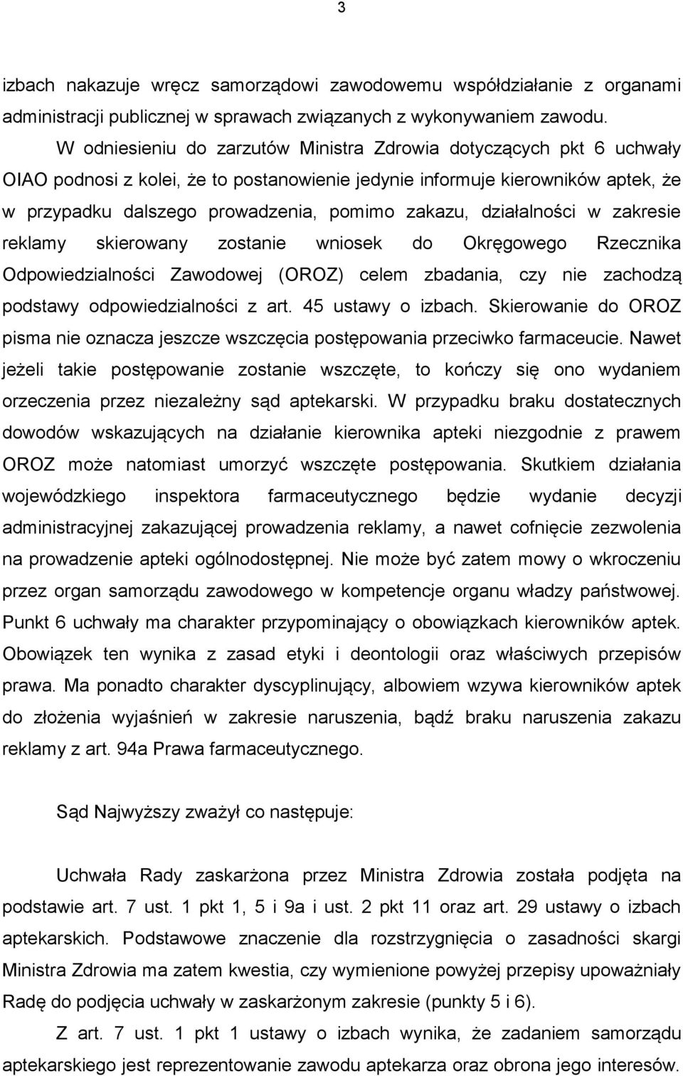 działalności w zakresie reklamy skierowany zostanie wniosek do Okręgowego Rzecznika Odpowiedzialności Zawodowej (OROZ) celem zbadania, czy nie zachodzą podstawy odpowiedzialności z art.