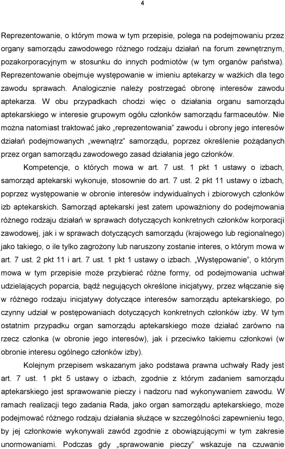 W obu przypadkach chodzi więc o działania organu samorządu aptekarskiego w interesie grupowym ogółu członków samorządu farmaceutów.