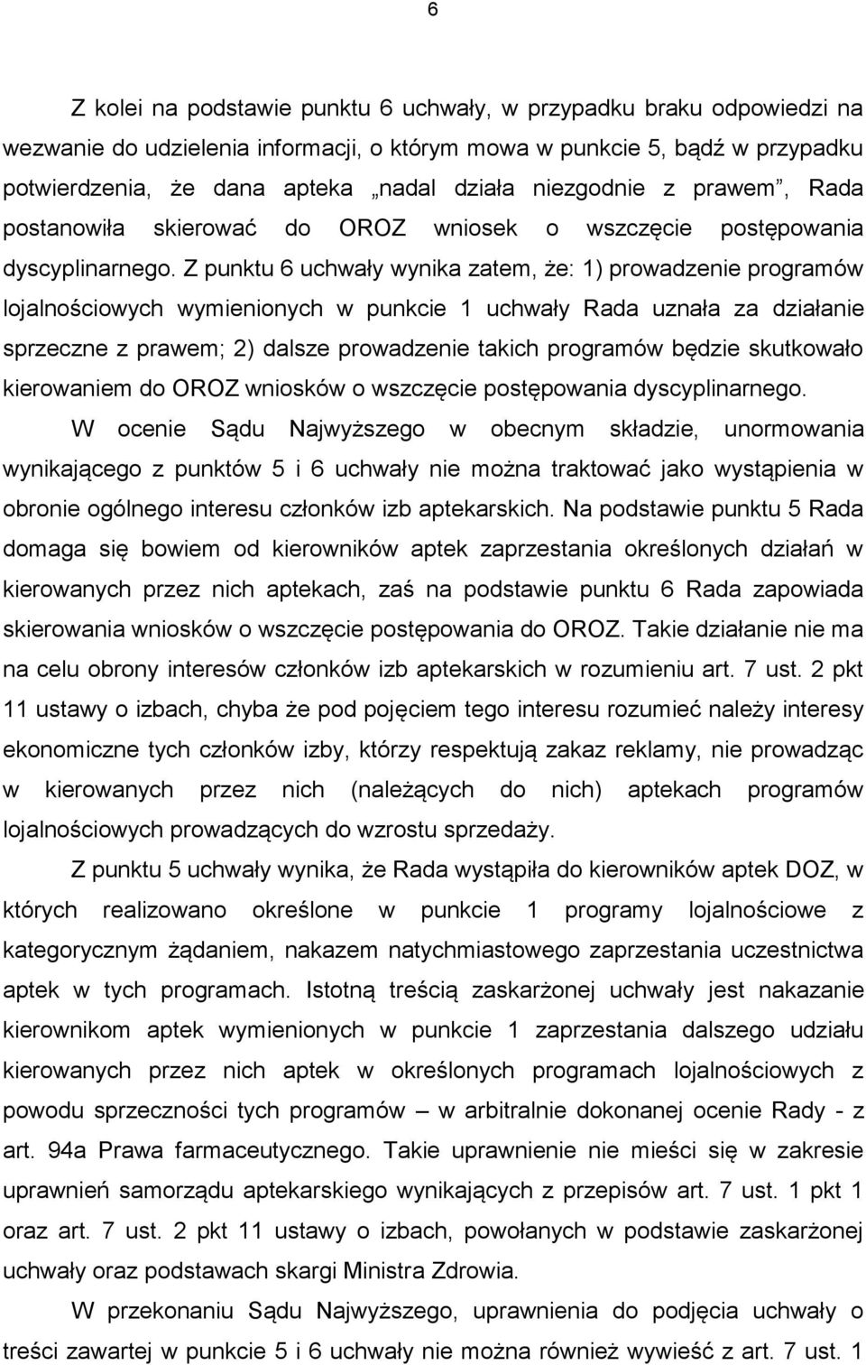 Z punktu 6 uchwały wynika zatem, że: 1) prowadzenie programów lojalnościowych wymienionych w punkcie 1 uchwały Rada uznała za działanie sprzeczne z prawem; 2) dalsze prowadzenie takich programów