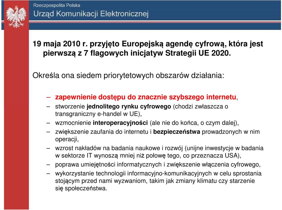 wzmocnienie interoperacyjności (ale nie do końca, o czym dalej), zwiększenie zaufania do internetu i bezpieczeństwa prowadzonych w nim operacji, wzrost nakładów na badania naukowe i rozwój (unijne