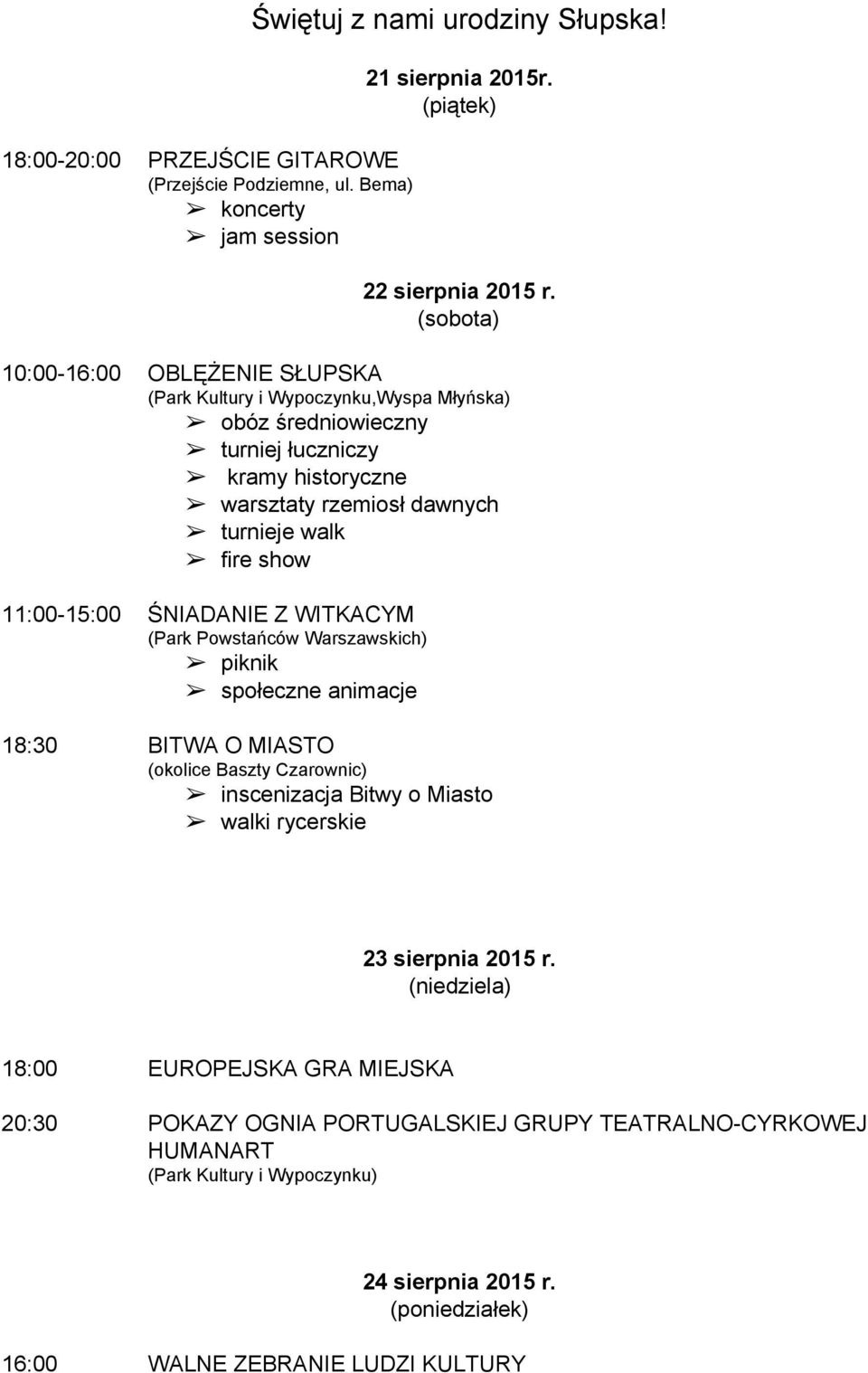 walk fire show 11:00 15:00 ŚNIADANIE Z WITKACYM (Park Powstańców Warszawskich) piknik społeczne animacje 18:30 BITWA O MIASTO (okolice Baszty Czarownic) inscenizacja Bitwy o