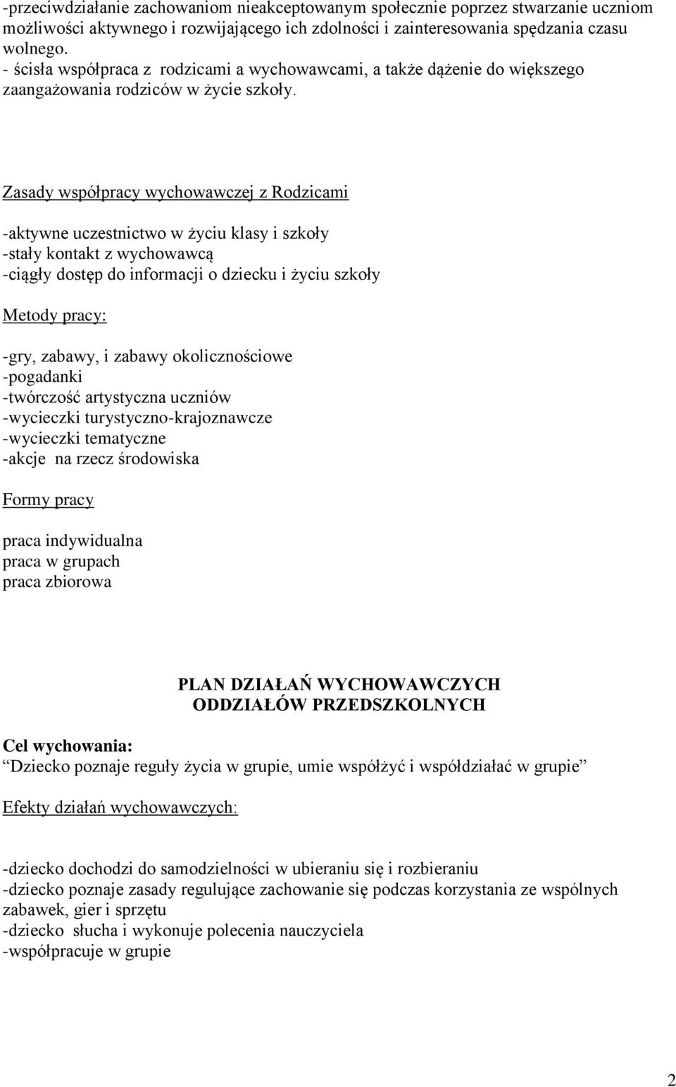 Zasady współpracy wychowawczej z Rodzicami -aktywne uczestnictwo w życiu klasy i szkoły -stały kontakt z wychowawcą -ciągły dostęp do informacji o dziecku i życiu szkoły Metody pracy: -gry, zabawy, i