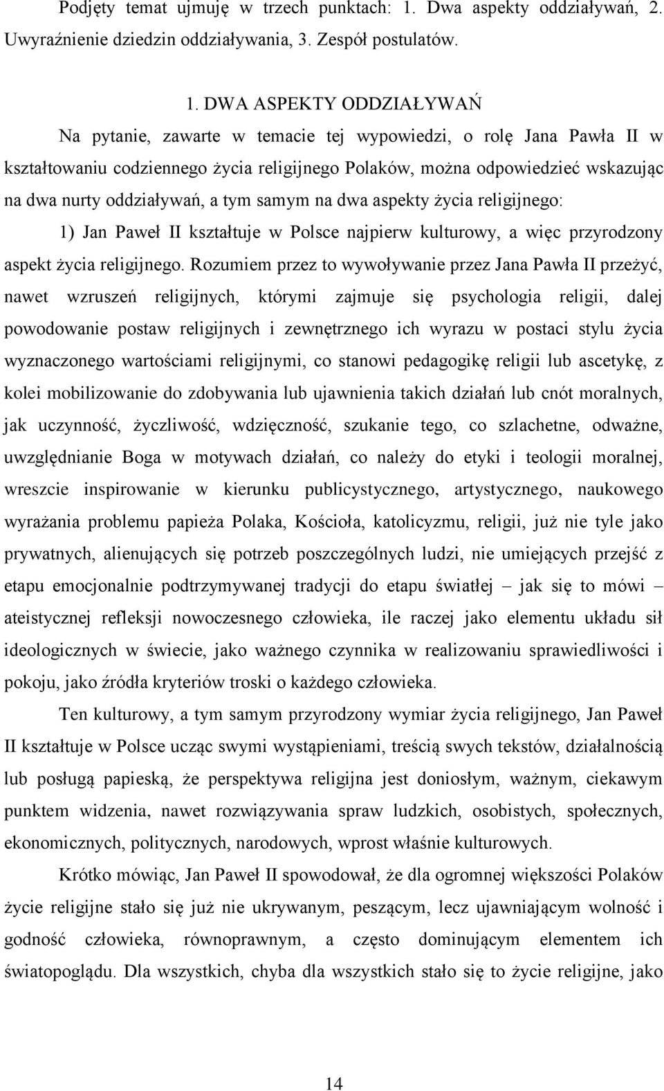 DWA ASPEKTY ODDZIAŁYWAŃ Na pytanie, zawarte w temacie tej wypowiedzi, o rolę Jana Pawła II w kształtowaniu codziennego życia religijnego Polaków, można odpowiedzieć wskazując na dwa nurty