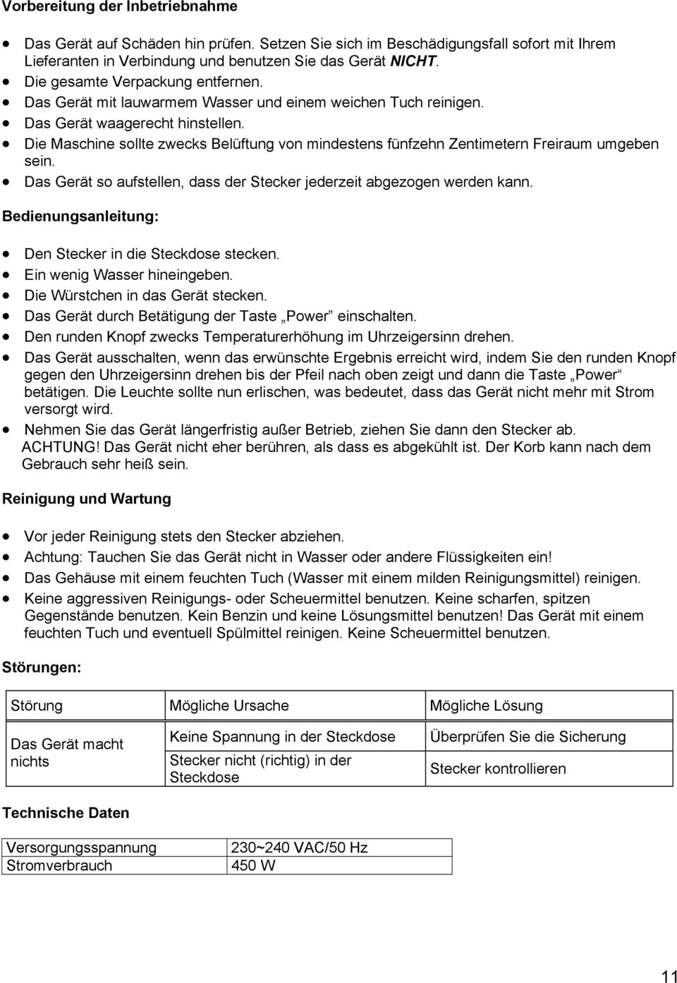 Die Maschine sollte zwecks Belüftung von mindestens fünfzehn Zentimetern Freiraum umgeben sein. Das Gerät so aufstellen, dass der Stecker jederzeit abgezogen werden kann.