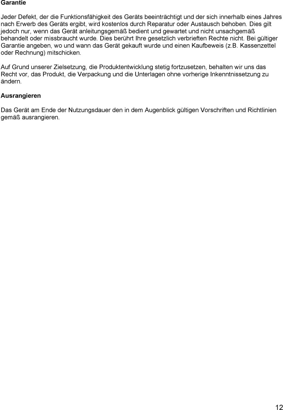 Bei gültiger Garantie angeben, wo und wann das Gerät gekauft wurde und einen Kaufbeweis (z.b. Kassenzettel oder Rechnung) mitschicken.