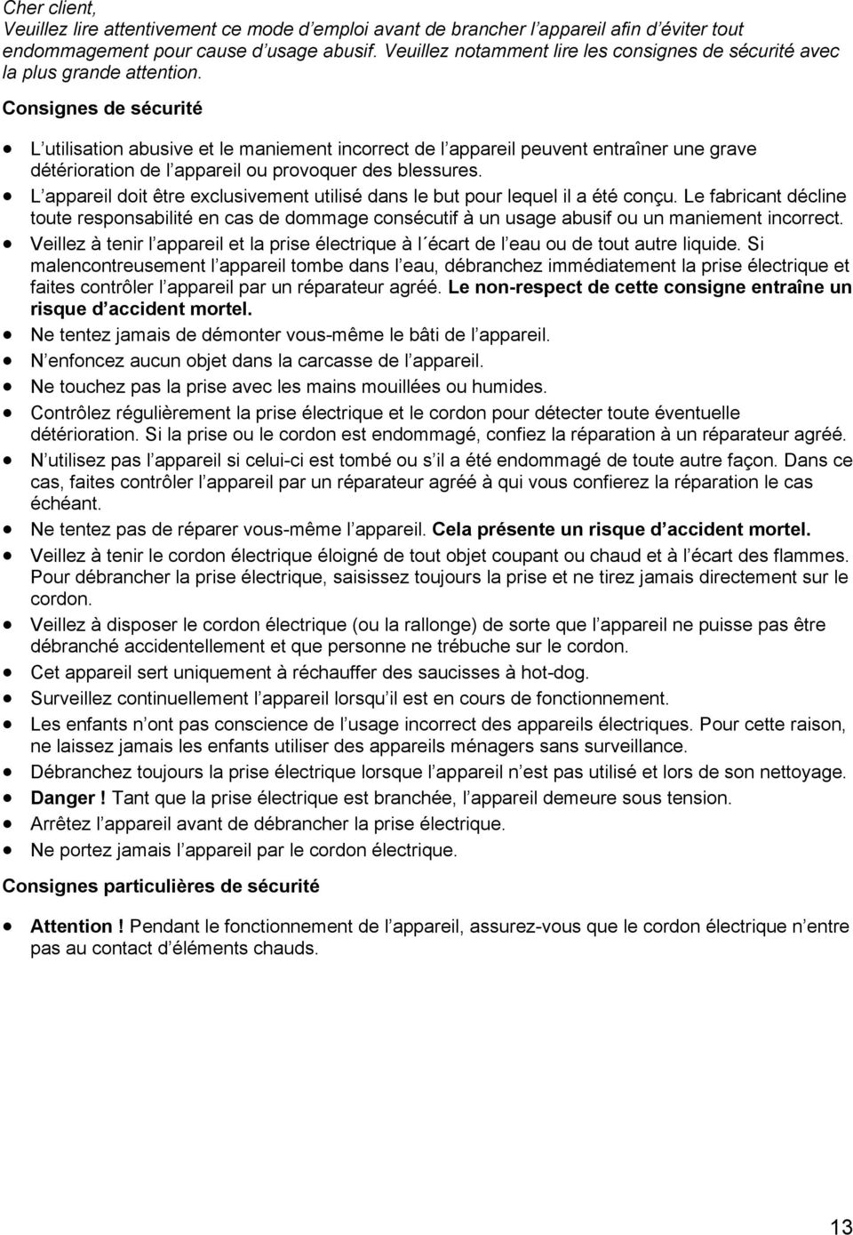 Consignes de sécurité L utilisation abusive et le maniement incorrect de l appareil peuvent entraîner une grave détérioration de l appareil ou provoquer des blessures.
