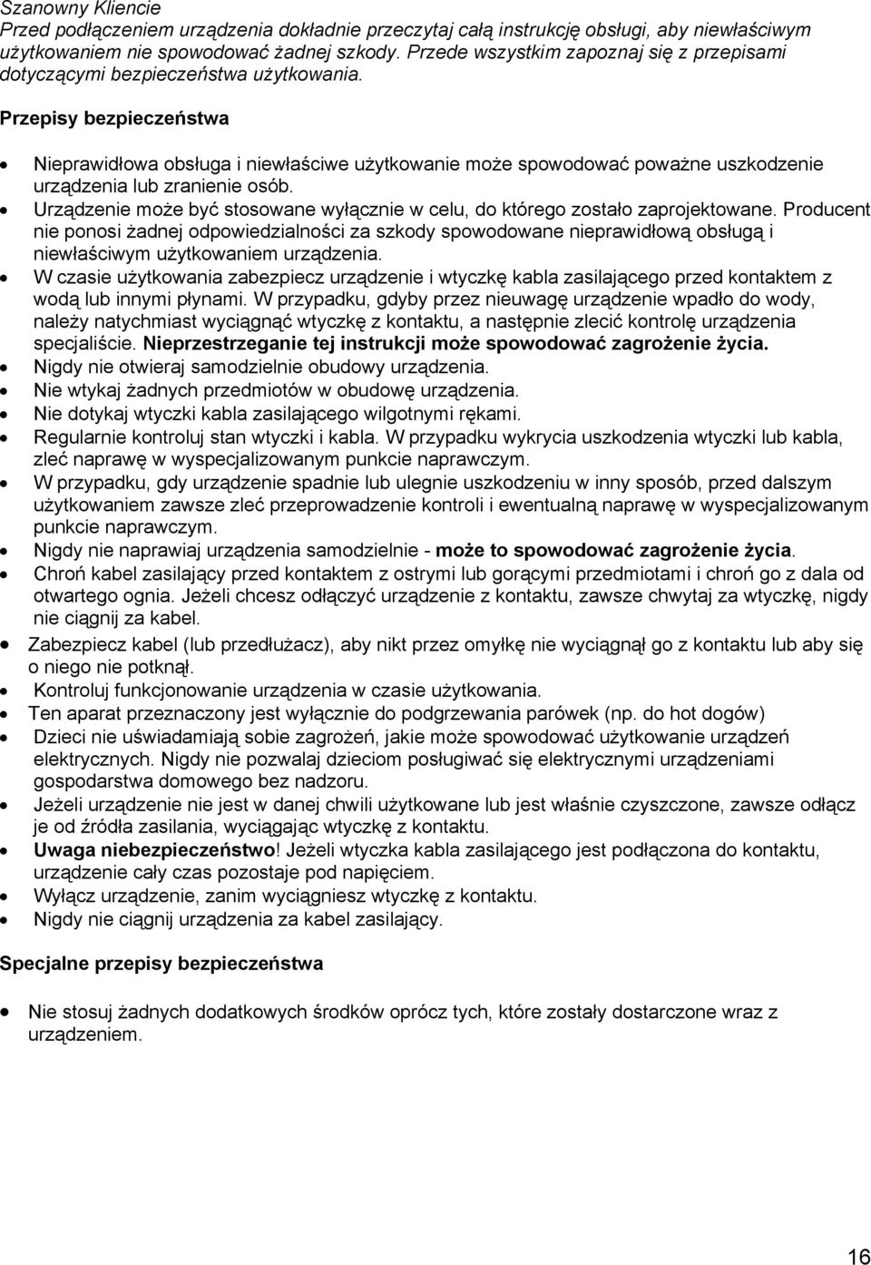 Przepisy bezpieczeństwa Nieprawidłowa obsługa i niewłaściwe użytkowanie może spowodować poważne uszkodzenie urządzenia lub zranienie osób.
